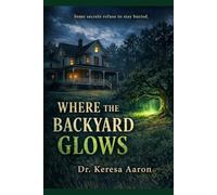 Where the Backyard Glows: Some secrets refuse to stay buried