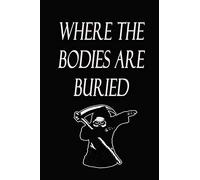 Where The Bodies Are Buried: Blank Lined Gag Notebook/ Journal gift for School, Work, Office: (Funny Novelty Diary Gag Gift to Freak Out The Person ... You) 120 Pages, 6x9, Soft Cover, Matte Finish