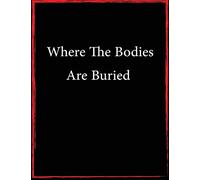 Where the Bodies Were Buried 2020:A Funny Journal, Notebook, and Diary to Freak Out The Person Sitting Next to You