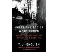 Where the Bodies Were Buried: Whitey Bulger and the World That Made Him