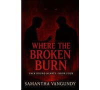 Where The Broken Burn (Pack Bound Hearts)
