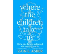 Where the Children Take Us : How One Family Achieved the Unimaginable