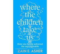 Where the Children Take Us: How One Family Achieved the Unimaginable