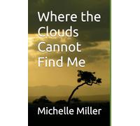Where the Clouds Cannot Find Me