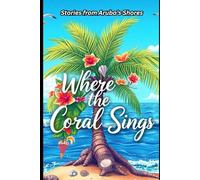 Where the Coral Sings: Stories from Aruba’s Shores