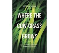 Where the Cow-Grass Grows: Planting Faith and Hope in Burundi