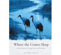 Where the Cranes Sleep: A Quiet Journey Through Mist and Moonlight (Quiet Moon Collection)