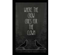 where the crow cries for the clown (where the crows go)