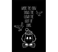 where the crow shows the clown the light of living (where the crows go)