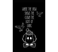 where the crow shows the clown the light of living (where the crows go)