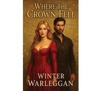 Where the Crown Fell: The Rise of a Forgotten Heir: 1 (The Crownlands)