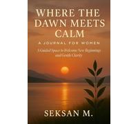 Where the Dawn Meets Calm: A Journal for Women: A Guided Space to Welcome New Beginnings and Gentle Clarity