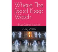 Where The Dead Keep Watch: True Gothic Horror (My Gothic Poetry and Tales)