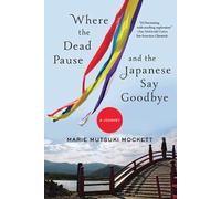 Where the Dead Pause, and the Japanese Say Goodbye: A Journey