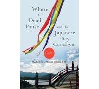 Where the Dead Pause, and the Japanese Say Goodbye - A Journey