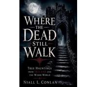 Where the Dead Still Walk: True Hauntings from Ireland and the Wider World
