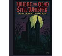Where the dead still whisper: A gothic coloring book