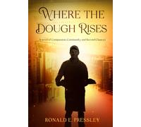 Where the Dough Rises: A Novel of Compassion, Community, and Second Chances (Tales of 20th century Working-class Men)