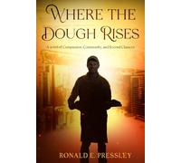 Where the Dough Rises: A Novel of Compassion, Community, and Second Chances (Tales of 20th century Working-class Men)