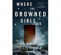 Where the Drowned Girls Go: 7 (Wayward Children)