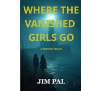 WHERE THE DROWNED GIRLS GO: A Chilling Mystery of Vanished Girls and a Town's Dark Secrets