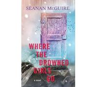 Where the Drowned Girls Go: Wayward Children (Sterling Mystery)