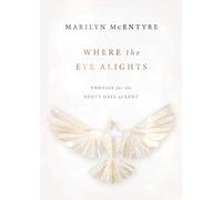 Where the Eye Alights: Phrases for the Forty Days of Lent