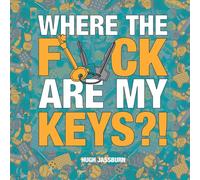 Where the F*ck Are My Keys? - A Search-and-Find Adventure for the Perpetually Forgetful