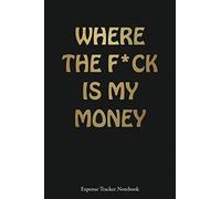 Where The F*ck Is My Money Expense Tracker Notebook: Personal Expense Tracker Notebook - Spending Log Book - Finance and Money Tracker - Small - 6 x 9 Inches - 120 Pages