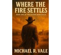 Where the Fire Settles: The Calder Bend Cycle