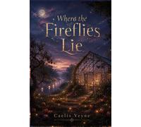 Where the Fireflies Lie: Some souls find home where they least expect it, romantic novel