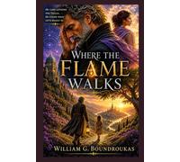 Where the Flame Walks: A Novel of Love, Loss, and the Freedom to Choose (The Worlds That Remember)