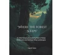 "Where the Forest Sleeps": An Adult Grayscale Coloring Book of Deep Wilderness and Intricate Misty Landscapes (Misty Forest Art)