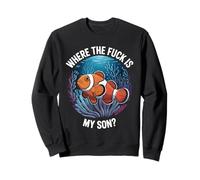 Where The Fuck Is My Son? Funny Orange Clownfish Meme Dad Sweatshirt