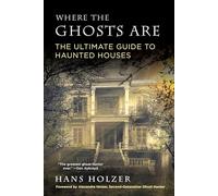 Where The Ghosts Are: The Ultimate Guide to Haunted Houses from America's First Ghosthunter