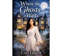 Where The Ghosts Wait: a haunted house romance