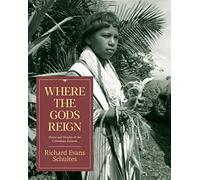 Where the Gods Reign: Plants and Peoples of the Colombian Amazon