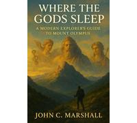 WHERE THE GODS SLEEP: A Modern Explorer’s Guide to Mount Olympus