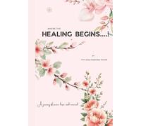 Where The Healing BEgins...!: A Journey Of Peace, Hope and Renewal