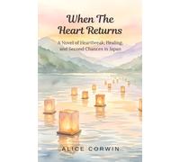 Where the Heart Returns: A Novel of Heartbreak, Healing, and Second Chances in Japan