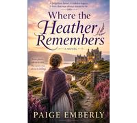 Where the Heather Remembers: A forgotten letter. A hidden legacy. A love that was always meant to be.