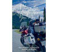 "Where the Heck Are You Now?": One Woman's Motorcycle Journey to Alaska