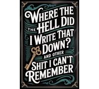 Where the Hell Did I Write That Down? And Other Shit I Can’t Remember: Easily track your usernames, passwords, and account information with this simple and organized login notebook.