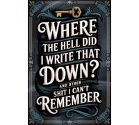 Where the Hell Did I Write That Down? And Other Shit I Can’t Remember: Online Account Manager & Password Keeper - Keep every login, website, and note secure and easy to locate.