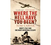 Where The Hell Have You Been? : Monty, Italy and One Man's Incredible Escape