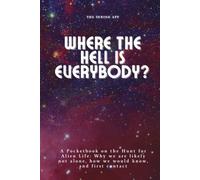 Where The Hell Is Everybody?: Hunt for Alien Life and Why We are Likely Not Alone (Wonders of Deep Space)