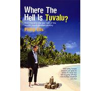 Where The Hell Is Tuvalu?: How I became the law man of the world's fourth-smallest country