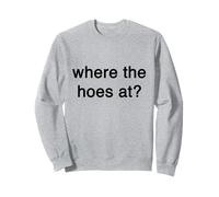 Where the hoes at Gift Funny Trendy Streetwear Big Text Sweatshirt