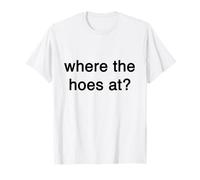 Where the hoes at Gift Funny Trendy Streetwear Big Text T-Shirt