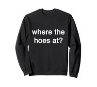 Where the hoes at Gift Party Funny Trendy Streetwear Big 2 Sweatshirt
